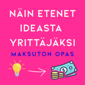 Näin etenet ideasta yrittäjäksi - Yrittäjyyden aloitusopas